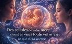 Des cellules de votre mère vivent en vous toute votre vie : ce que dit la science
