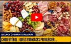 [vidéo] : Cholestérol : Quels fromages privilégier pour une alimentation saine ?