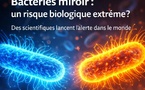 Bactéries miroir : un avertissement mondial face à une menace biologique potentielle