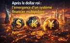 Après le dollar roi.. l’émergence d’un système financier multipolaire..