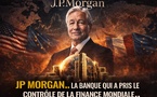  JP Morgan.. La banque qui a pris le contrôle de la finance mondiale..