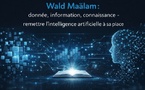 Wald Maâlam : donnée, information, connaissance - remettre l’intelligence artificielle à sa place.