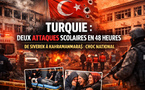 Turquie : deux attaques scolaires en 48 heures, de Siverek à Kahramanmaraş, le choc national.