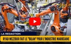 [vidéo] : Ryad Mezzour fait le "Bilan" pour l'​Industrie marocaine