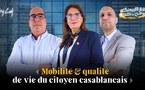 الدار البيضاء هي وناسها : « Mobilité et qualité de vie du citoyen casablancais »
