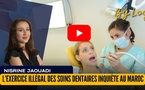 [vidéo] : L’exercice illégal des soins dentaires inquiète au Maroc : l’ONMD tire la sonnette d’alarme