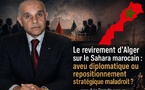 Le revirement d’Alger sur le Sahara marocain : aveu diplomatique ou repositionnement stratégique maladroit ?