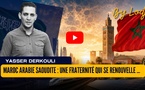 Maroc Arabie saoudite : une fraternité qui se renouvelle face aux défis d'aujourd'hui