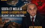​Sebta et Melilia : quand la géopolitique rejoint enfin l'Histoire...