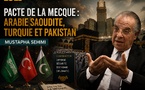 ​Pacte de la Mecque: Arabie saoudite, Turquie et Pakistan