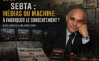 ​Sebta: médias ou machine à fabriquer le consentement ?