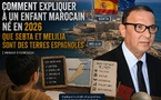 Comment expliquer à un enfant marocain né en 2026 que Sebta et Melilia sont des terres espagnoles