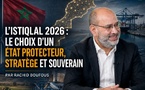 ​L’Istiqlal 2026 : le choix d’un État protecteur, stratège et souverain