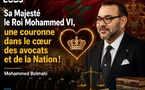 ​Sa Majesté le Roi Mohammed VI, une couronne dans le cœur des avocats et de la Nation !