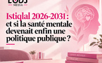 Istiqlal 2026 - 2031 : et si la santé mentale devenait enfin une politique publique ?