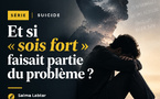 SÉRIE | SUICIDE : Et si « sois fort » faisait partie du problème ?