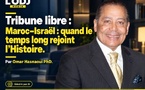 Tribune libre :  Maroc–Israël : quand le temps long rejoint l’Histoire