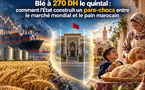 Blé à 270 DH le quintal : comment l'État construit un pare-chocs entre le marché mondial et le pain marocain