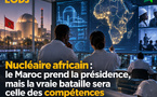 Nucléaire africain : le Maroc prend la présidence, mais la vraie bataille sera celle des compétences