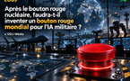 Après le bouton rouge nucléaire, faudra-t-il inventer un bouton rouge mondial pour l'IA militaire ?
