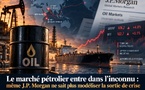​Le marché pétrolier entre dans l’inconnu : même J.P. Morgan ne sait plus modéliser la sortie de crise