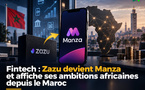 Fintech : Zazu devient Manza et affiche ses ambitions africaines depuis le Maroc