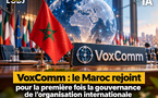 VoxComm : le Maroc rejoint pour la première fois la gouvernance de l’organisation internationale