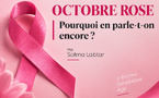 OCTOBRE ROSE | Pourquoi en parle-t-on encore ?