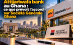 Attijariwafa bank au Ghana : ce que prévoit l’accord sur Société Générale Ghana