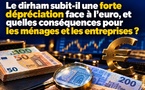 Le dirham subit-il une forte dépréciation face à l’euro, et quelles conséquences pour les ménages et les entreprises ?
