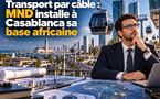 Transport par câble : MND installe à Casablanca sa base africaine