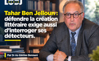 Tahar Ben Jelloun : défendre la création littéraire exige aussi d’interroger ses détecteurs