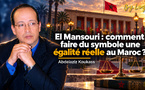 El Mansouri : comment faire du symbole une égalité réelle au Maroc ?