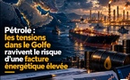 Pétrole : les tensions dans le Golfe ravivent le risque d’une facture énergétique élevée
