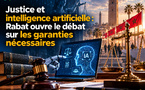 Justice et intelligence artificielle : Rabat ouvre le débat sur les garanties nécessaires