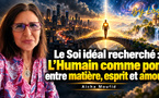 Le Soi idéal recherché : L’Humain comme pont entre matière, esprit et amour