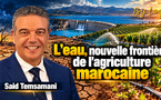 L’eau, nouvelle frontière de l'agriculture marocaine