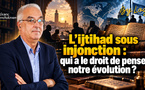 L’ijtihad sous injonction : qui a le droit de penser notre évolution ?