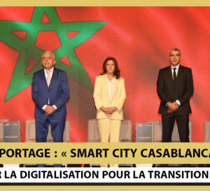 « Smart City Casablanca ».. mise sur la digitalisation pour la transition urbaine