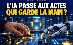7Days Digital &amp; Tech : L’IA passe aux actes : qui garde la main ?