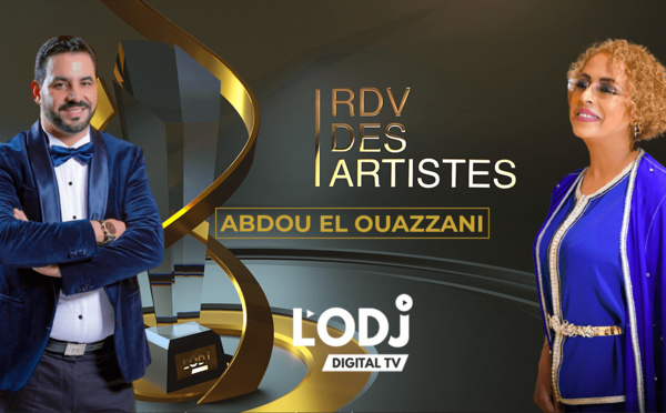 L'émission "RDV des artistes" EP13 de L'ODJ TV reçoit Abdou El Ouazzani
