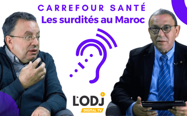 Carrefour santé de L'ODJ TV reçoit Dr Dr Abdennasser Lazrek : Surdités au Maroc