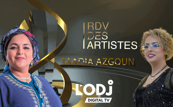 L'émission "RDV des artistes" de L'ODJ TV reçoit Saadia Azgoun