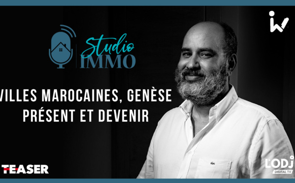 Teaser : Studio Immo reçoit Rachid Boufous, villes Marocaines, genèse, présent et devenir !