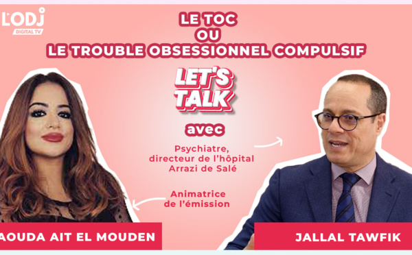 Replay : Let's Talk reçoit Dr Jalal Toufik, le TOC ou le trouble obsessionnel compulsif ?