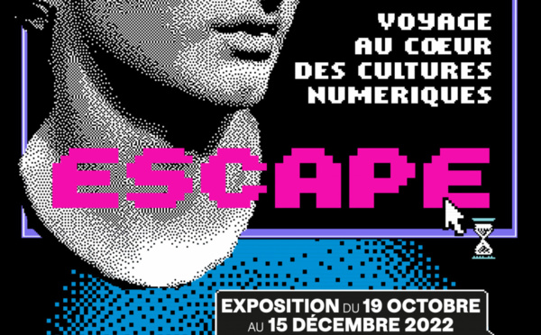 Exposition : Escape "Voyage au cœur des cultures numériques"