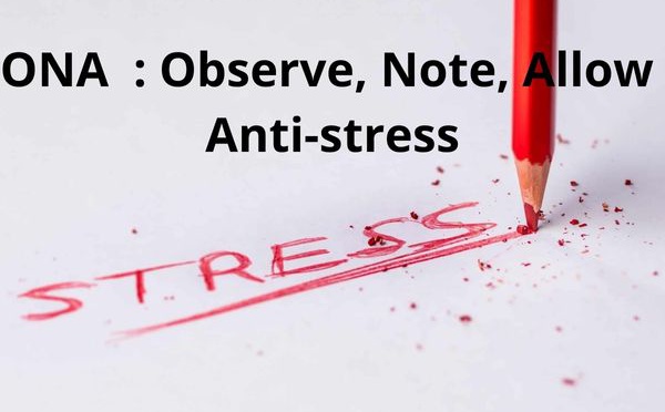 Méthode ONA  : Observe, Note, Allow  pour calmer le stress