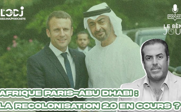 Afrique Paris-Abu Dhabi : La recolonisation 2.0 en cours ? 