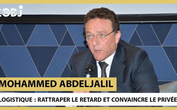 Mohammed Abdeljalil : Logistique, rattraper le retard et convaincre le privée