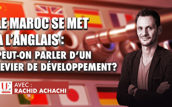Le Maroc se met à l'Anglais : Peut-on parler d'un levier de développement